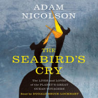 The Seabird's Cry: The Lives and Loves of the Planet's Great Ocean Voyagers