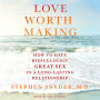 Love Worth Making: How to Have Ridiculously Great Sex in a Long-Lasting Relationship