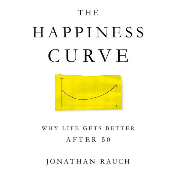 The Happiness Curve: Why Life Gets Better After 50