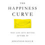 The Happiness Curve: Why Life Gets Better After 50