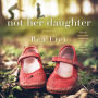 Not Her Daughter: A Novel