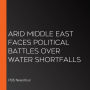 Arid Middle East Faces Political Battles Over Water Shortfalls