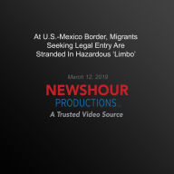 At U.S.-Mexico Border, Migrants Seeking Legal Entry Are Stranded In Hazardous `Limbo'