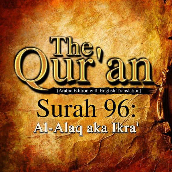 The Qur'an: Surah 96: Al-Alaq, aka Ikra'