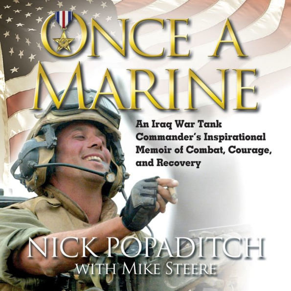 Once a Marine: An Iraq War Tank Commander's Inspirational Memoir of Combat, Courage, and Recovery