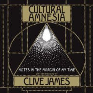 Cultural Amnesia: Notes in the Margin of My Time (Abridged)