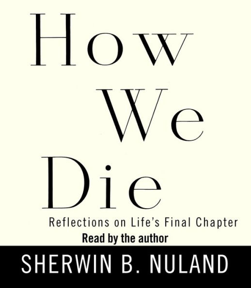 How We Die: Reflections on Life's Final Chapter, New Edition (National Book Award Winner) (Abridged)