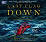 Last Flag Down: The Epic Journey of the Last Confederate Warship