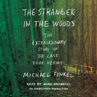 The Stranger in the Woods : The Extraordinary Story of the Last True Hermit