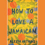 How to Love a Jamaican: Stories