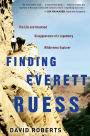 Finding Everett Ruess: The Life and Unsolved Disappearance of a Legendary Wilderness Explorer