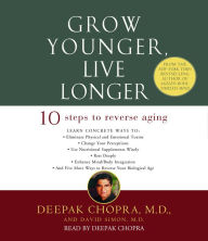 Grow Younger, Live Longer : Ten Steps to Reverse Aging (Abridged)