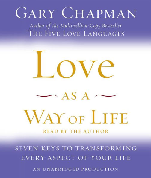 Love as a Way of Life: Seven Keys to Transforming Every Aspect of Your Life