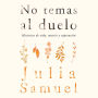 No temas al duelo: Historias de vida, muerte y superación