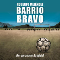 Barrio Bravo: ¿Por qué amamos la pelota?