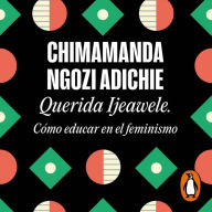 Querida Ijeawele. CÃ³mo educar en el feminismo