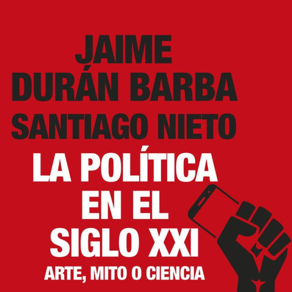 La polÃ­tica en el siglo XXI: Arte, mito o ciencia