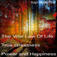 The Vital Law of True Life, True Greatness, Power, and Happiness