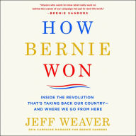 How Bernie Won: Inside the Revolution That's Taking Back Our Country--and Where We Go from Here