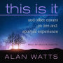 This Is It: and Other Essays on Zen and Spiritual Experience