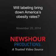 Will labeling bring down America's obesity rates?