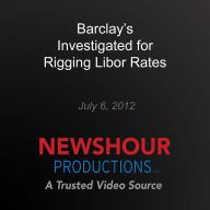 Barclay's Investigated for Rigging Libor Rates