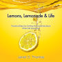 Lemons, Lemonade & Life: Practical Steps for Getting the Sweetness Back When Life Goes Sour