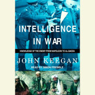 Intelligence in War: Knowledge of the Enemy from Napoleon to Al-Qaeda (Abridged)
