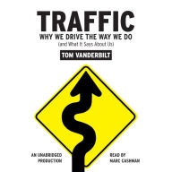 Traffic: Why We Drive the Way We Do (and What It Says About Us)