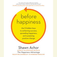 Before Happiness: The 5 Hidden Keys to Achieving Success, Spreading Happiness, and Sustaining Positive Change