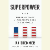 Superpower: Three Choices for America's Role in the World