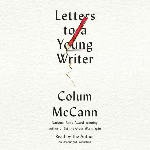 Letters to a Young Writer: Some Practical and Philosophical Advice