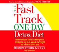 The Fast Track One-Day Detox Diet: Boost metabolism, get rid of fattening toxins, lose up to 8 pounds overnight and keep it off for good (Abridged)