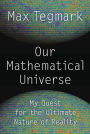 Our Mathematical Universe : My Quest for the Ultimate Nature of Reality