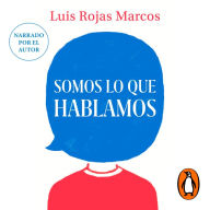 Somos lo que hablamos: El poder terapéutico de hablar y hablarnos