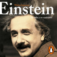 Einstein : Su vida y su universo