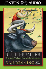 The Bull Hunter: Tracking Today's Hottest Investments (Abridged)