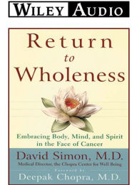 Return to Wholeness: Embracing Body, Mind, and Spirit in the Face of Cancer (Abridged)