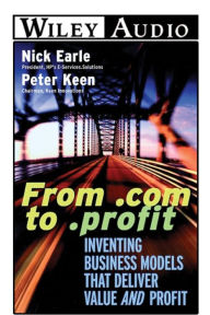 From .com to .profit: Inventing Business Models that Deliver Value and Profit (Abridged)
