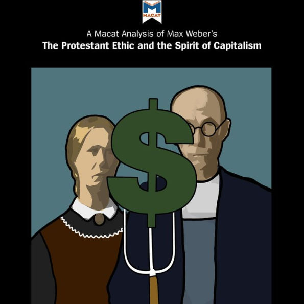 A Macat Analysis of Max Weber's The Protestant Ethic and the Spirit of Capitalism