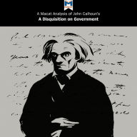 A Macat Analysis of John C. Calhoun's A Disquisition on Government