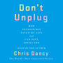 Don't Unplug: How Technology Saved My Life and Can Save Yours Too