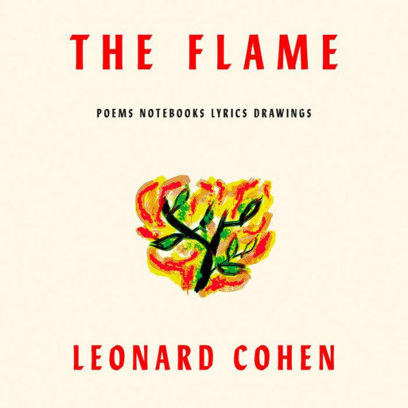 The Flame: Poems Notebooks Lyrics Drawings