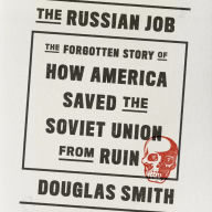 The Russian Job: The Forgotten Story of How America Saved the Soviet Union from Ruin