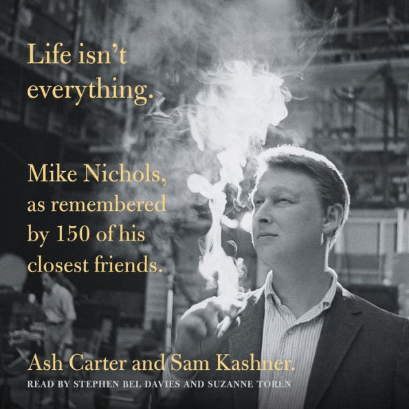 Life isn't everything: Mike Nichols, as Remembered by 150 of His Closest Friends