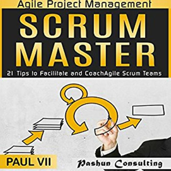 Agile Project Management: Scrum Master: 21 Tips to Facilitate and Coach Agile Scrum Teams