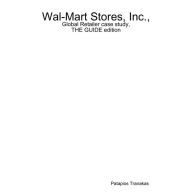 Wal-Mart Stores, Inc., Global Retailer case study, THE GUIDE edition