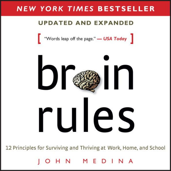 Brain Rules (Updated and Expanded) : 12 Principles for Surviving and Thriving at Work, Home, and School