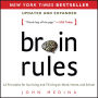 Brain Rules (Updated and Expanded) : 12 Principles for Surviving and Thriving at Work, Home, and School