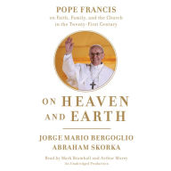 On Heaven and Earth: Pope Francis on Faith, Family, and the Church in the Twenty-first Century